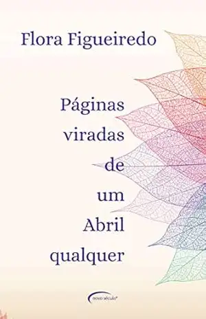 Páginas viradas de um abril qualquer – Flora Figueiredo