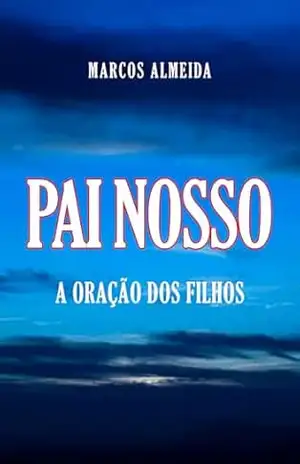 PAI NOSSO: A ORAÇÃO DOS FILHOS - MARCOS  ALMEIDA