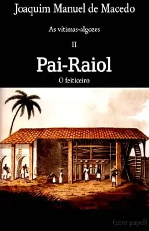 Pai–Raiol, o feiticeiro (As vítimas–algozes Livro 2) – Joaquim Manuel de Macedo