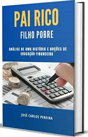 PAI RICO E FILHO POBRE: Noções de educação financeira. - JOSÉ CARLOS  PEREIRA