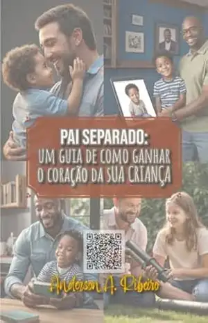 Pai Separado:: Um Guia de como Ganhar o Coração da sua Criança – Anderson A. Ribeiro