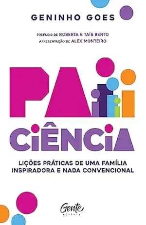 Paiciência: Lições práticas de uma família inspiradora e nada convencional - Geninho Goes
