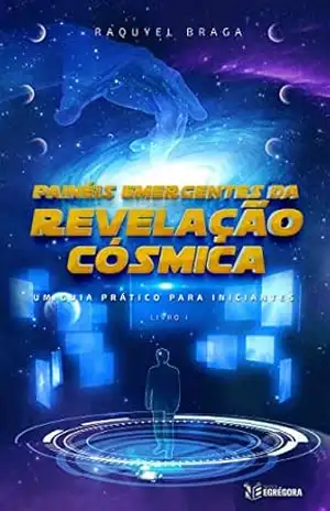Painéis Emergentes da Revelação Cósmica: Um Guia Prático Para Iniciantes – Raquyel  Braga