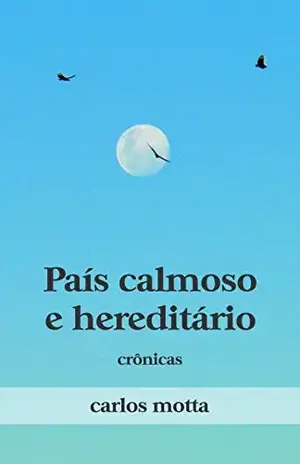 País Calmoso e Hereditário: Crônicas – Carlos Motta