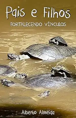 Pais e Filhos: Fortalecendo Vínculos (Alberto Almeida) – Alberto Almeida