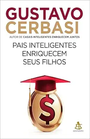 Pais inteligentes enriquecem seus filhos – Gustavo Cerbasi