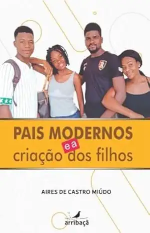 Pais modernos e a criação de filhos – Aires de Castro Miúdo