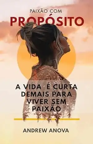 Paixão com Propósito: A Vida é Curta Demais para Viver sem Paixão – ANDREW ANOVA