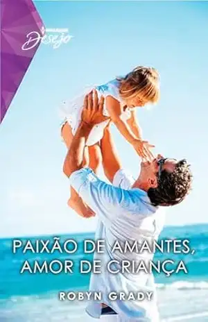 Paixão de amantes, amor de criança – Robyn Grady