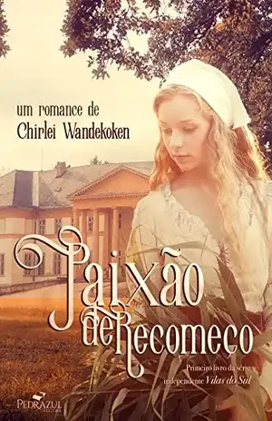 Paixão de Recomeço (Série independente Vilas do Sul Livro 1) – Chirlei Wandekoken