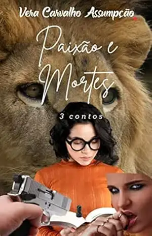 PAIXÃO E MORTES: Três Contos - Vera Carvalho Assumpção Carvalho Assumpção
