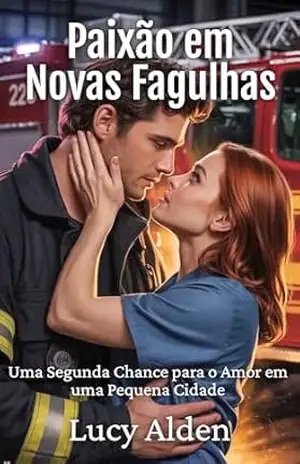 Paixão em Novas Fagulhas: Uma Segunda Chance para o Amor em uma Pequena Cidade (Hampstead Hollow) – Lucy Alden