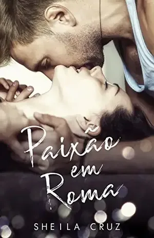 Paixão em Roma ( Livro 1) – Sheila Cruz