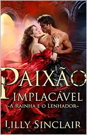 Paixão Implacável: A Rainha e o Lenhador - Lilly Sinclair