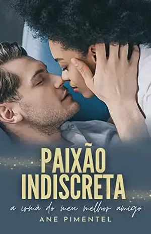 Paixão Indiscreta: a irmã do meu melhor amigo - Ane Pimentel