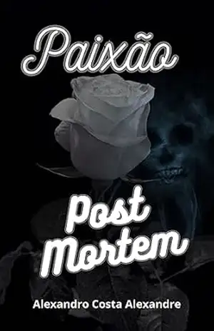 Paixão Post Mortem – Alexandro  Costa Alexandre
