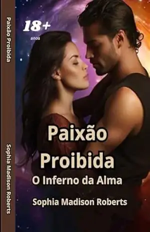 Paixão Proibida: O Inferno da Alma – Sophia Madison Roberts