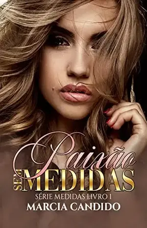 Paixão Sem Medidas: Série Medidas Livro 1 – Marcia Candido