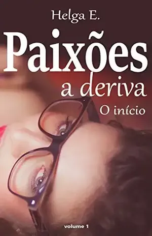 Paixões a deriva: O início (Abandonada Livro 1) - Helga E.