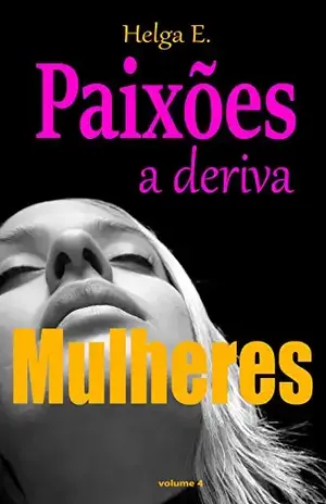 Paixões a deriva: Mulheres (Abandonada Livro 4) - Helga E.
