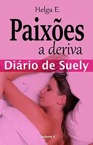 Paixões a deriva: Diário de Suely (Abandonada Livro 3) - Helga E.