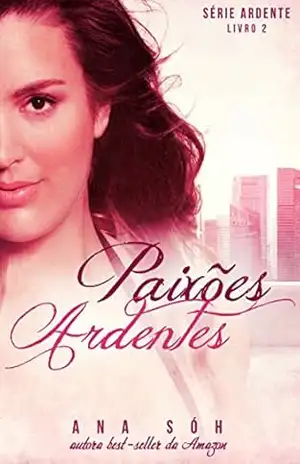Paixões Ardentes (Série Ardente Livro 2) – Ana Sóh
