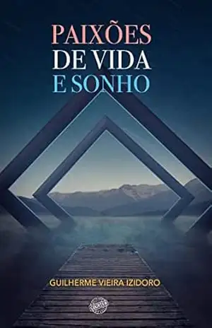 Paixões de Vida e Sonho – Guilherme Vieira Izidoro
