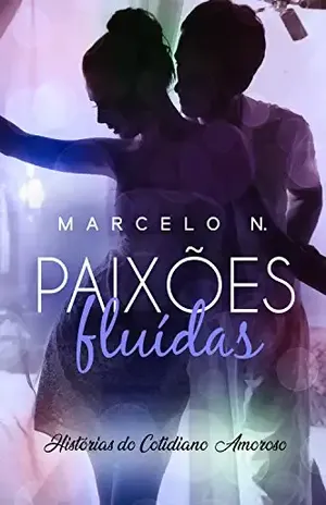 Paixões Fluídas: Histórias do cotidiano amoroso - Marcelo N.