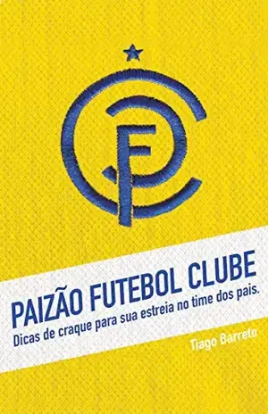 Paizão Futebol Clube: Dicas de craque para sua estreia no time dos pais. - Tiago Barreto