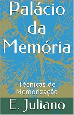 Palácio da Memória: Técnicas de Memorização - E. Juliano