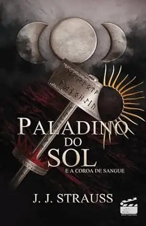 Paladino do Sol: e a coroa de sangue – J.J. Strauss