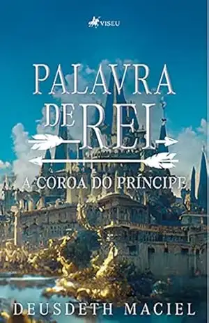 Palavra de Rei: A coroa do príncipe – Deusdeth Maciel
