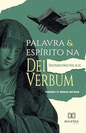 Palavra e Espírito na Dei Verbum – Elcio Rubens Mota Félix