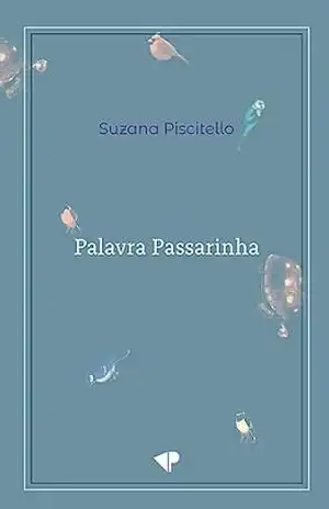 Palavra Passarinha - Suzana Piscitello