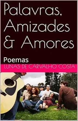 Palavras, Amizades & Amores – Lunas Carvalho De Costa