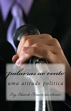 palavras ao vento vol 2: uma atitude politica (o vento e as palavras) – Eng. Eduardo Ferreira dos Santos