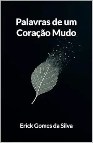Palavras de um Coração Mudo - Erick Silva