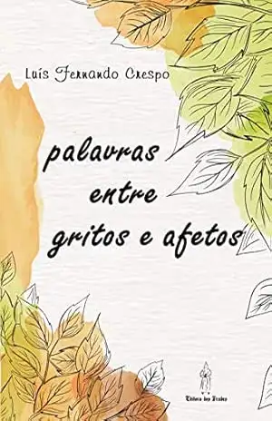 palavras entre gritos e afetos – Luís Fernando Crespo