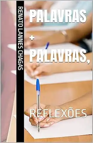PALAVRAS + PALAVRAS,: REFLEXÕES – RENATO  LANNES CHAGAS