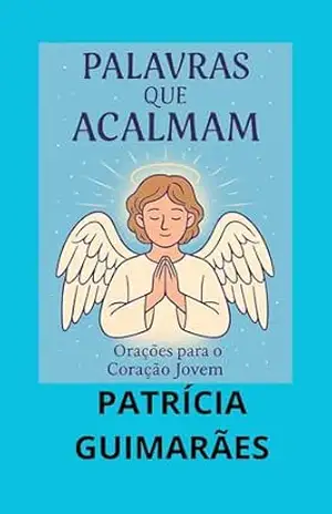 Palavras que acalmam: Orações para o Coração Jovem – Patrícia  Guimarães