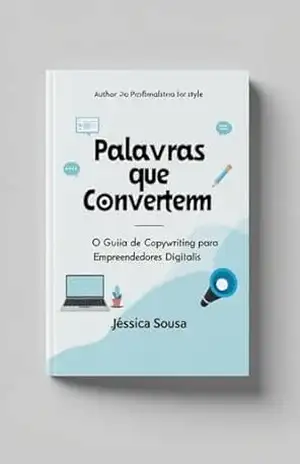Palavras que Convertem: O Guia de Copywriting para Empreendedores Digitais – Jéssica Sousa