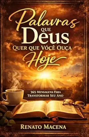 Palavras que Deus Quer que Você Ouça Hoje: 365 Devocionais para Fortalecer Sua Fé Todos os Dias – RENATO MACENA  SIQUEIRA