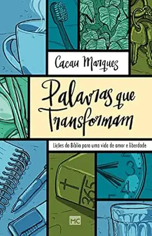 Palavras que transformam: Lições da Bíblia para uma vida de amor e liberdade - Cacau Marques