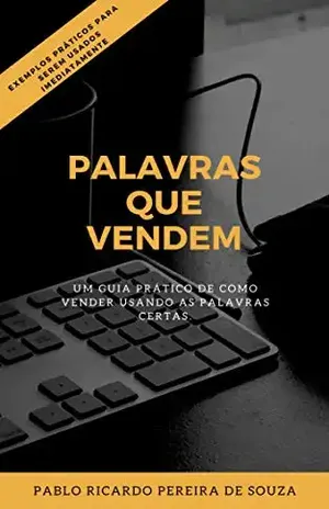 Palavras que vendem: Um guia prático de como vender usando as palavras certas – Pablo Ricardo Pereira de Souza