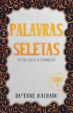 Palavras Seletas: Textos cheios de sentimentos - Dayenne Machado