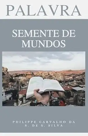 Palavras: Semente de mundos – Philippe Carvalho da Silva de Sousa Silva