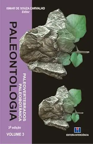 Paleontologia ; Paleovertebrados e paleobotânica – Ismar de Souza Carvalho