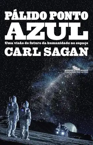 Pálido ponto azul: Uma visão do futuro da humanidade no espaço - Carl Sagan