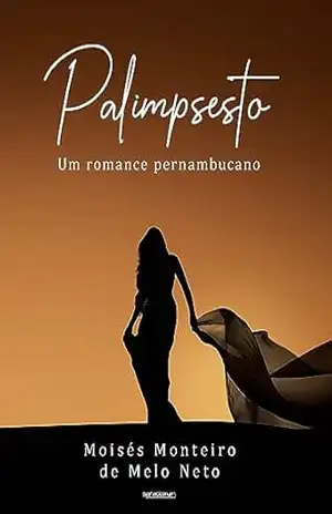 Palimpsesto: Um romance pernambucano – Moisés Monteiro de Melo Neto