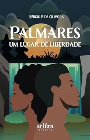 Palmares, um Lugar de Liberdade – Sérgio F. de Oliveira